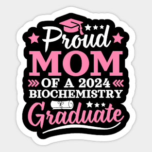 Proud Mom Of A 2024 Biochemistry Graduate 2024 Senior Mom Sticker